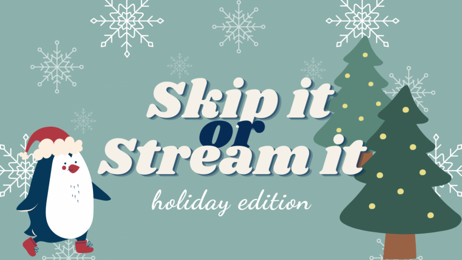 In this skip it or stream it, staff writer Abby Sink shares which holiday movies she would skip and which ones she would stream. 