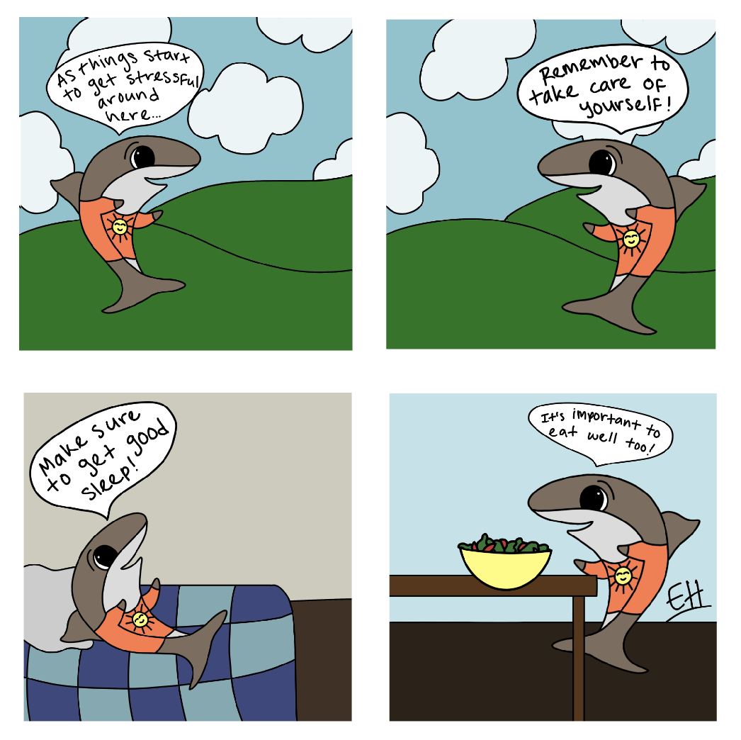 Lawrence is seen outside on a cloudy day. He is wearing an orange shirt with a sun on it. Lawrence says, "As things start to get stressful around here..." In the next panel, Lawrence is still outside. He says, "Remember to take care of yourself!" In the third panel he is inside laying on his bed. Lawrence says, "Make sure to get good sleep!" In the final panel he is seen standing at a table that has a salad on it. He says, "It's important to eat well too!"