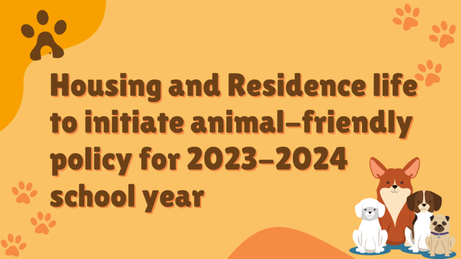Housing and Residence Life plans to initiate an animal-friendly policy for the 2023-2024 school year. (Graphic by Maliah White)